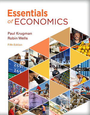 Essentials of Economics by Robin Wells, Paul Krugman