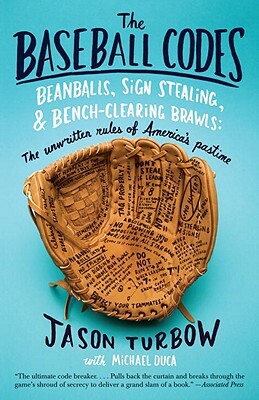 The Baseball Codes: Beanballs, Sign Stealing, and Bench-Clearing Brawls: The Unwritten Rules of America's Pastime by Michael Duca, Jason Turbow