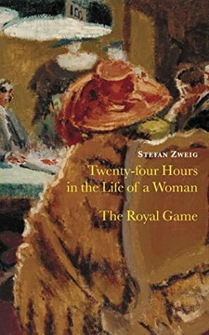 Twenty Four Hours in the Life of a Woman & The Royal Game by Stefan Zweig, Anthea Bell