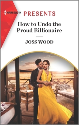 How to Undo the Proud Billionaire by Joss Wood