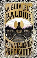 La Guía de Los Baldíos Para Viajeros Precavidos by Sarah Brooks