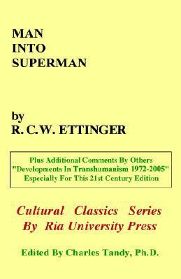 Man Into Superman: The Startling Potential of Human Evolution -- And How to Be Part of It by Robert C.W. Ettinger