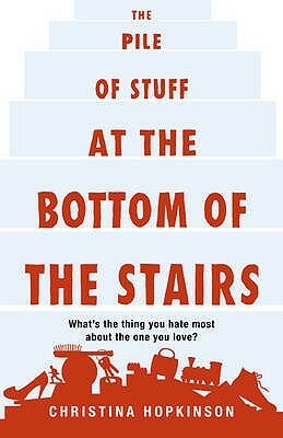 The Pile of Stuff at the Bottom of the Stairs by Christina Hopkinson