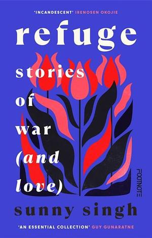 Refuge: stories of war (and love). by Sunny Singh