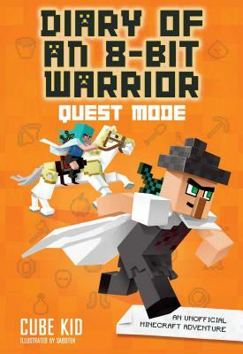 Diary of an 8-Bit Warrior: Quest Mode (Book 5 8-Bit Warrior Series), Volume 5: An Unofficial Minecraft Adventure by Cube Kid