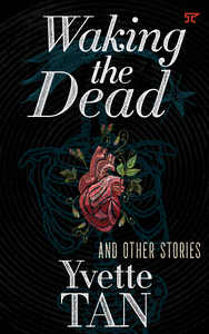 Waking The Dead And Other Stories by Yvette Tan