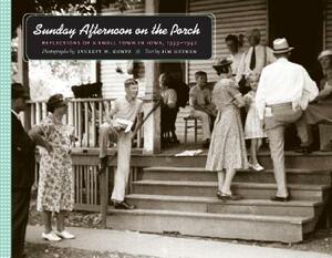 Sunday Afternoon on the Porch: Reflections of a Small Town in Iowa, 1939-1942 by 