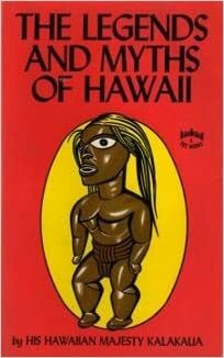 The Legends and Myths of Hawaii by David Kalākaua
