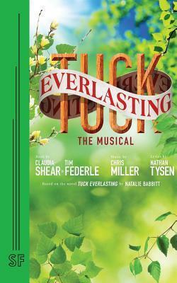 Tuck Everlasting by Nathan Tysen, Tim Federle, Claudia Shear, Chris Miller