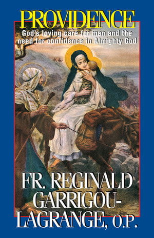 Providence: God's loving care for men and the need for confidence in Almighty God by Réginald Garrigou-Lagrange