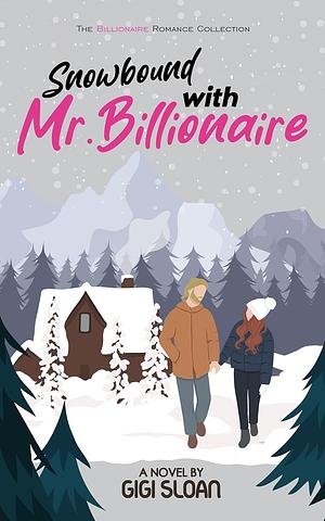 Snowbound with Mr. Billionaire: Clean, Forced Proximity, Alpha, Grouchy, Billionaire Boss Romance by Gigi Sloan