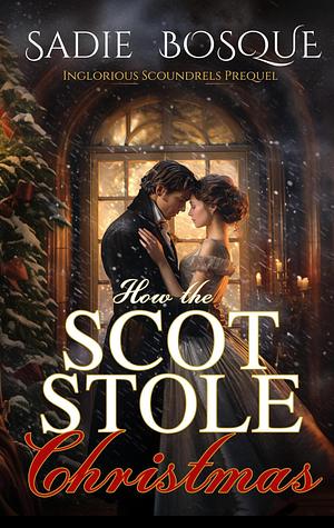 How the Scot stole Christmas  by Sadie Bosque
