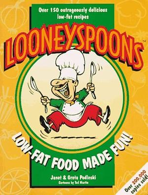 Looneyspoons: Low-Fat Food Made Fun! by Greta Podleski, Janet Podleski, Janet Podleski