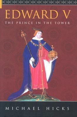 Edward V: The Prince in the Tower by Michael Hicks