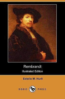 Rembrandt (Illustrated Edition) (Dodo Press) by Estelle May Hurll