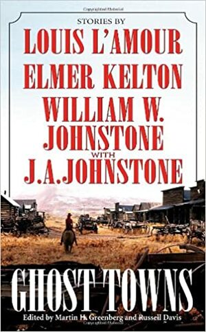 Ghost Towns by Elmer Kelton, Russell Davis, J.A. Johnstone, Bill Brooks, Loren D. Estleman, William W. Johnstone, Margaret Cole, Martin H. Greenberg, Louis L'Amour