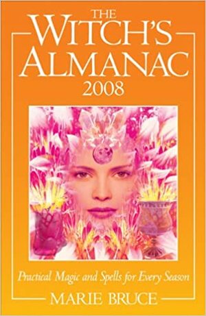 The Witch's Almanac 2008: Practical Magic Spells for Every Season by Marie Bruce, Marie Bruce