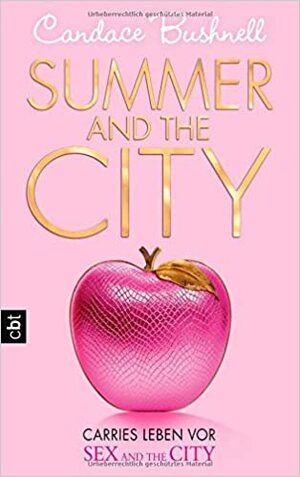 Summer and the City - Carries Leben vor Sex and the City by Anja Galić, Candace Bushnell, Katarina Ganslandt