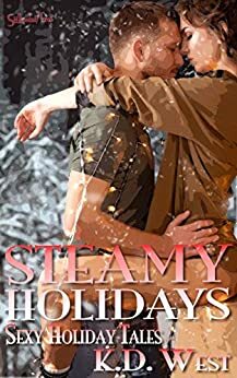 Steamy Holidays: Sexy Holiday Stories by K.D. West