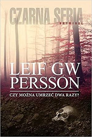 Czy można umrzeć dwa razy? by Leif G.W. Persson