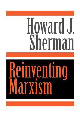 Reinventing Marxism by Howard J. Sherman