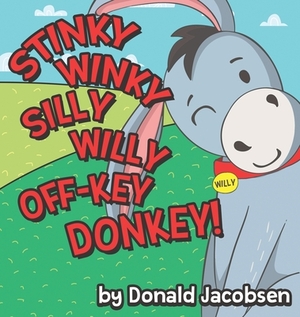 Stinky Winky Silly Willy off-Key Donkey: A Fun Rhyming Animal Bedtime Book for Kids by Donald Jacobsen