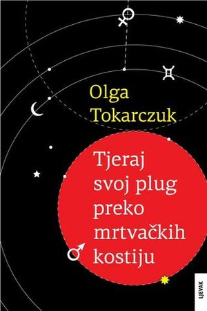 Tjeraj svoj plug preko mrtvačkih kostiju by Olga Tokarczuk, Mladen Martić