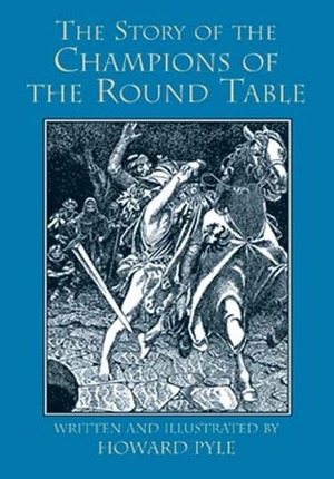 The Story of the Champions of the Round Table by Howard Pyle