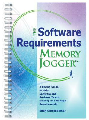 The Software Requirements Memory Jogger: A Pocket Guide to Help Software and Business Teams Develop and Manage Requirements by Ellen Gottesdiener