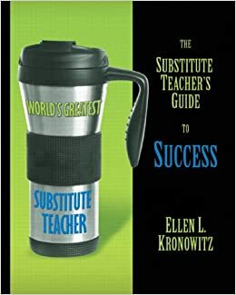 The Substitute Teacher's Guide to Success by Ellen L. Kronowitz
