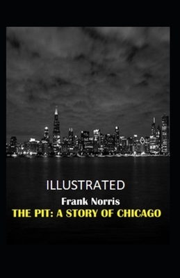 The Pit: A Story of Chicago Illustrated by Frank Norris