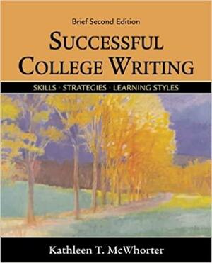 Successful College Writing Brief: Skills, Strategies, Learning Styles by Kathleen T. McWhorter