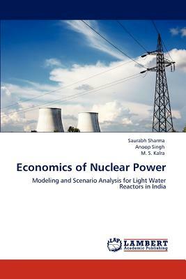 Economics of Nuclear Power by M. S. Kalra, Saurabh Sharma, Anoop Singh