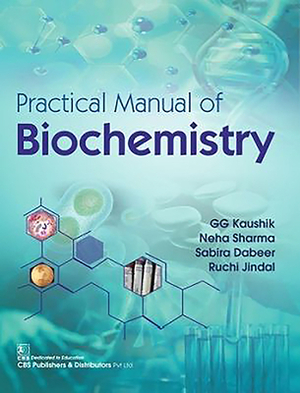 Practical Manual of Biochemistry by G. G. Kaushik, Sabira Dabeer, Neha Sharma