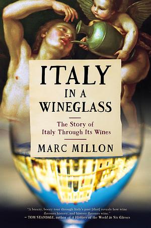 Italy in a Wineglass: The Story of Italy Through Its Wines by Marc Millon