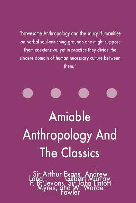 Amiable Anthropology And The Classics by Twisted Classics, Andrew Lang