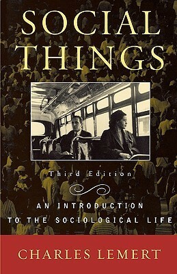 Social Things: An Introduction to the Sociological Life by Charles Lemert