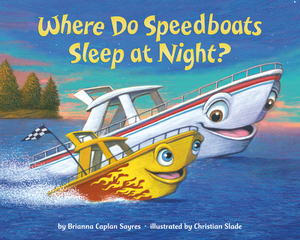 Where Do Speedboats Sleep at Night? by Brianna Caplan Sayres