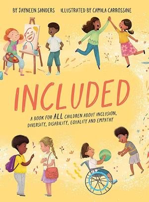 Included: A book for ALL children about inclusion, diversity, disability, equality and empathy by Jayneen Sanders, Camila Carrossine