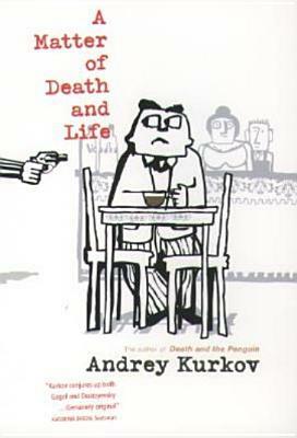 A Matter of Death and Life by Andrey Kurkov