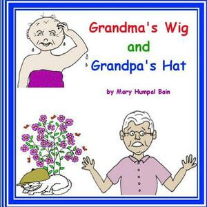 Grandma's Wig and Grandpa's Hat by Mary Humpal Bain