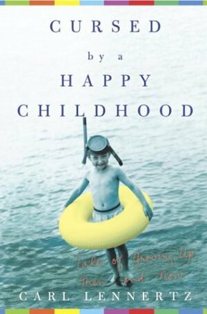 Cursed by a Happy Childhood: Tales of Growing Up, Then and Now by Carl Lennertz