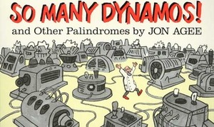 So Many Dynamos! and Other Palindromes by Jon Agee