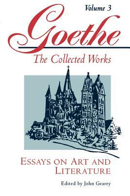 Goethe, Volume 3: Essays on Art and Literature by Johann Wolfgang von Goethe