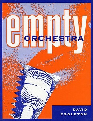 Empty Orchestra: Poems by David Eggleton by David Eggleton