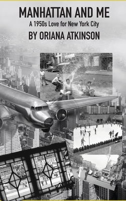 Manhattan and Me: A 1950s Love for New York City by Oriana Atkinson