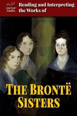 Reading and Interpreting the Works of the Bronte Sisters by Naomi Pasachoff