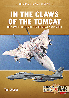 In the Claws of the Tomcat: US Navy F-14 Tomcat in Combat, 1987-2000 by Tom Cooper