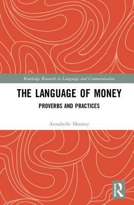 The Language of Money: Proverbs and Practices by Annabelle Mooney