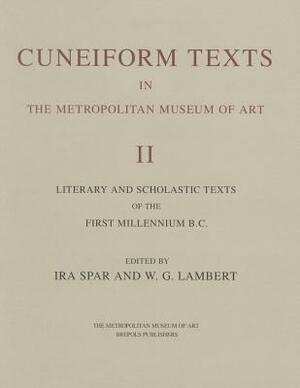 Corpus of Cuneiform Texts in the Metropolitan Museum of Art II: Literary and Scholastic Texts of the First Millennium B.C by Ira Spar